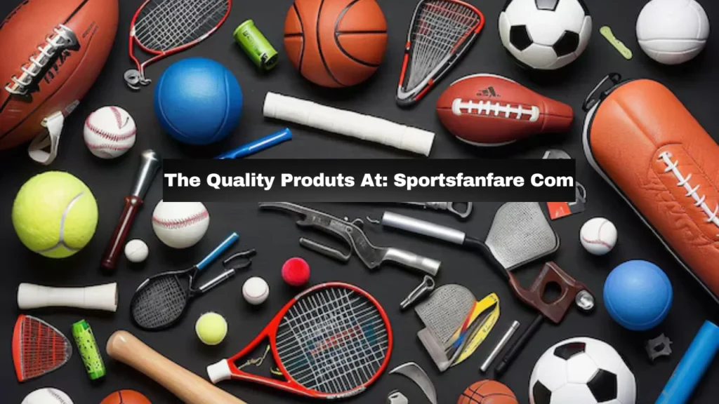 The Quality Produts At Sportsfanfare Com