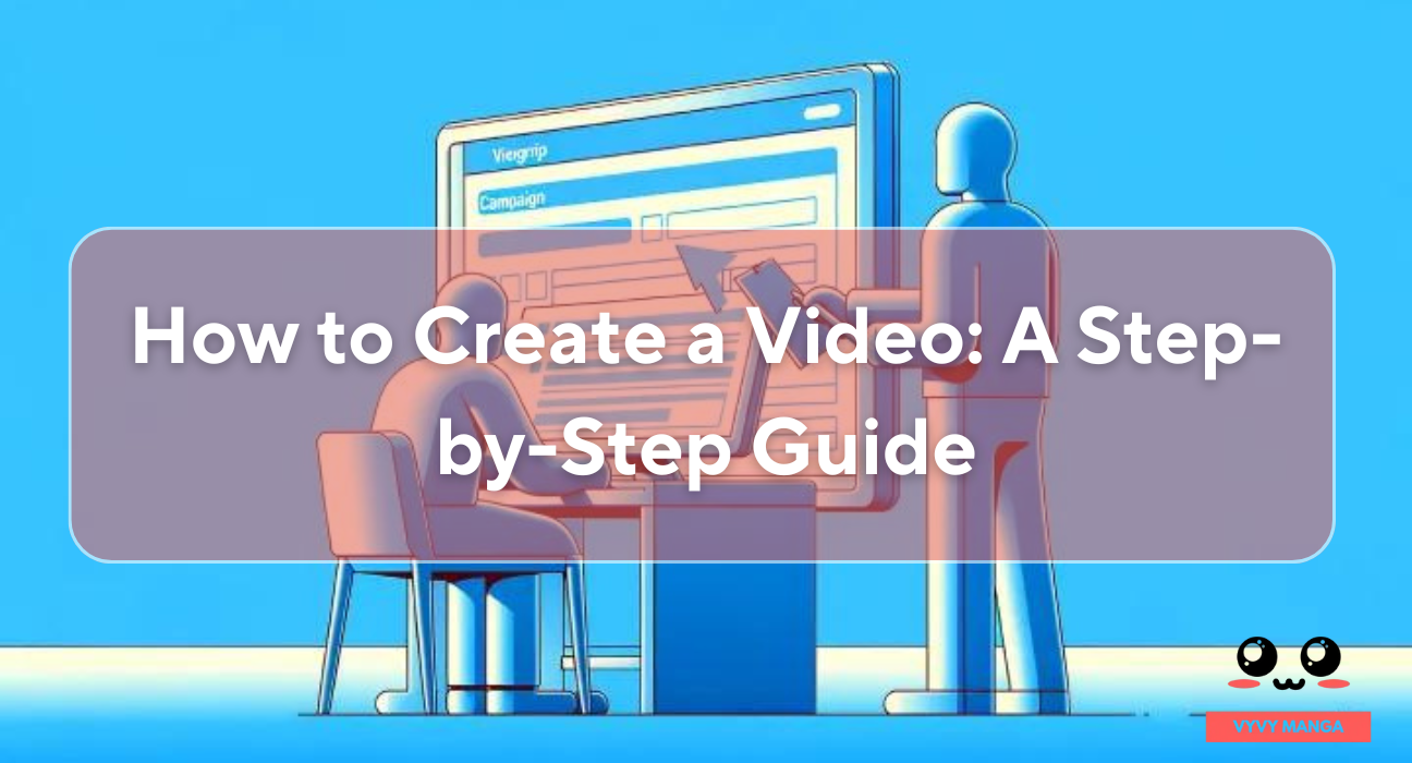 How to Create a Video A Step-by-Step Guide